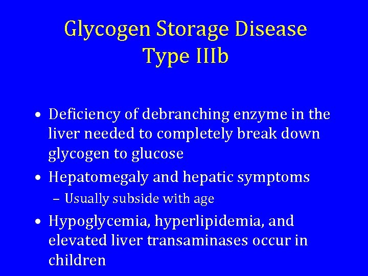 Glycogen Storage Disease Type IIIb • Deficiency of debranching enzyme in the liver needed
