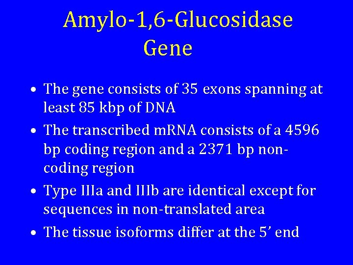 Amylo-1, 6 -Glucosidase Gene • The gene consists of 35 exons spanning at least