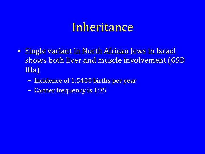 Inheritance • Single variant in North African Jews in Israel shows both liver and