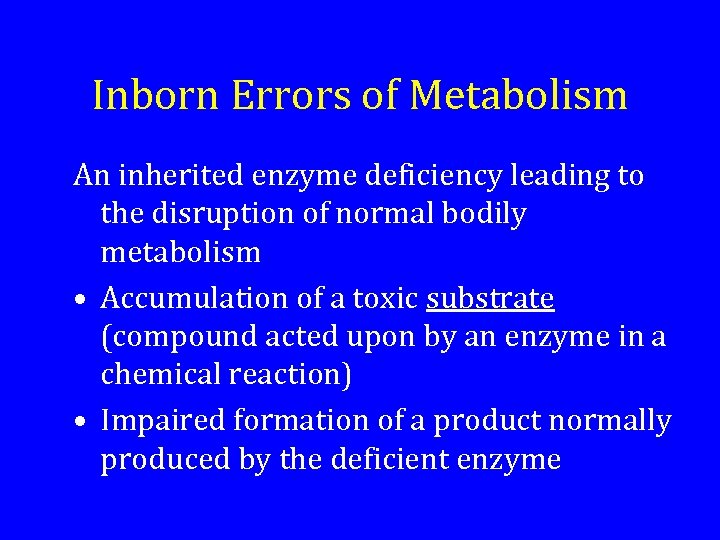 Inborn Errors of Metabolism An inherited enzyme deficiency leading to the disruption of normal