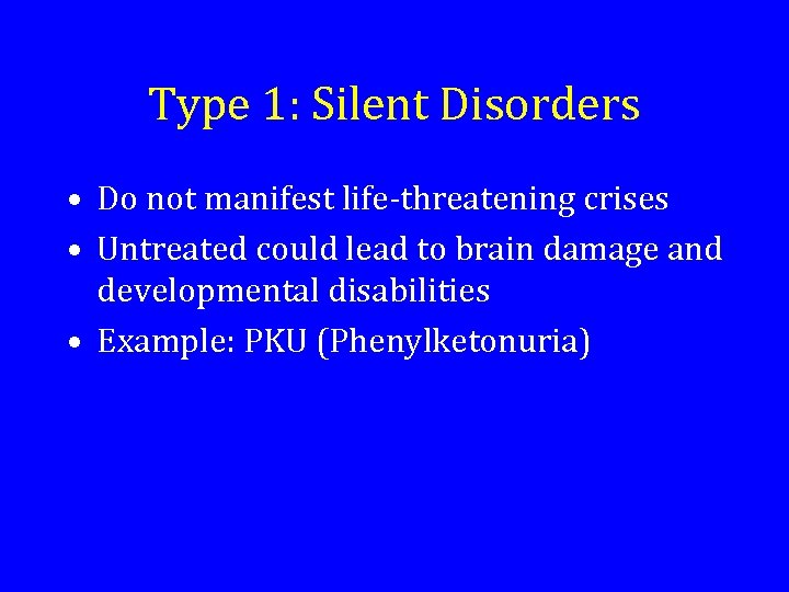 Type 1: Silent Disorders • Do not manifest life-threatening crises • Untreated could lead