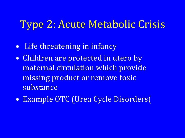 Type 2: Acute Metabolic Crisis • Life threatening in infancy • Children are protected