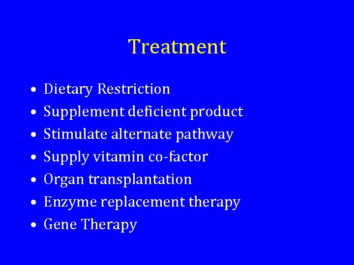 Treatment • • Dietary Restriction Supplement deficient product Stimulate alternate pathway Supply vitamin co-factor