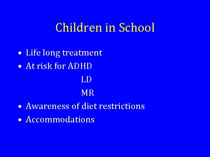 Children in School • Life long treatment • At risk for ADHD LD MR