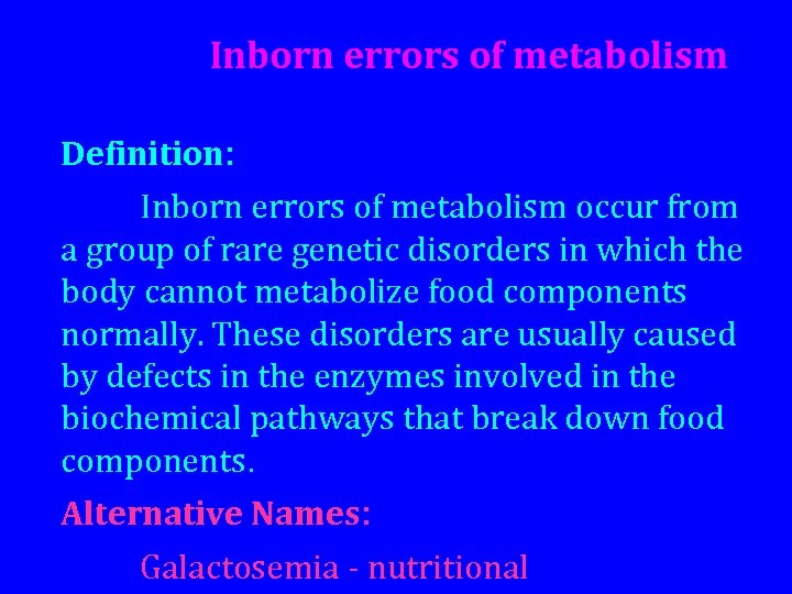 Inborn errors of metabolism Definition: Inborn errors of metabolism occur from a group of