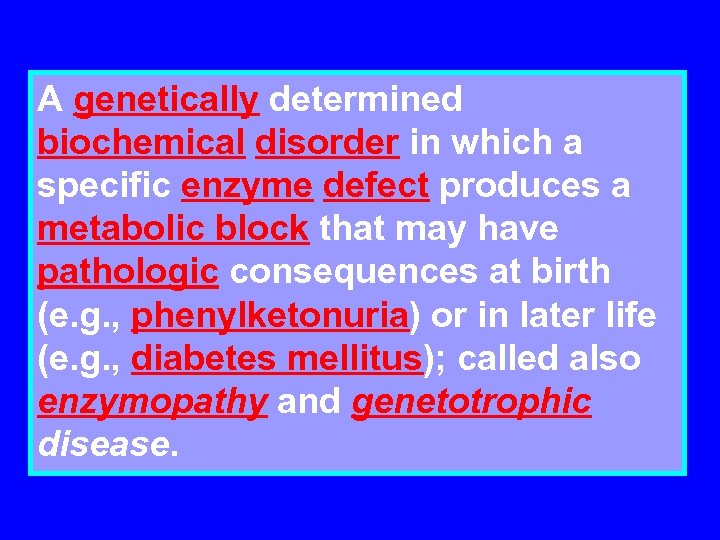 A genetically determined biochemical disorder in which a specific enzyme defect produces a metabolic