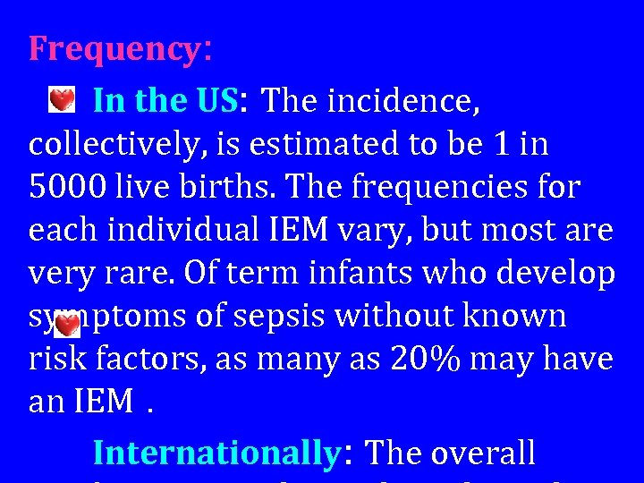 Frequency: In the US: The incidence, collectively, is estimated to be 1 in 5000