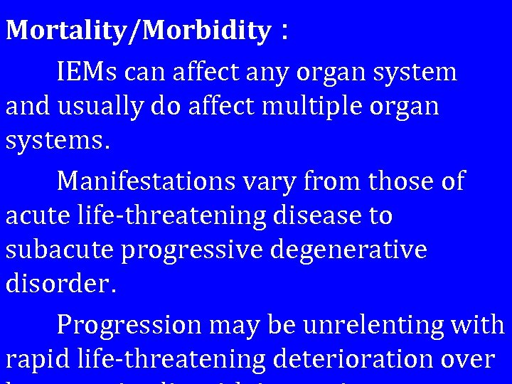 Mortality/Morbidity : IEMs can affect any organ system and usually do affect multiple organ