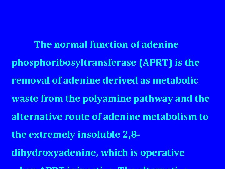 The normal function of adenine phosphoribosyltransferase (APRT) is the removal of adenine derived as
