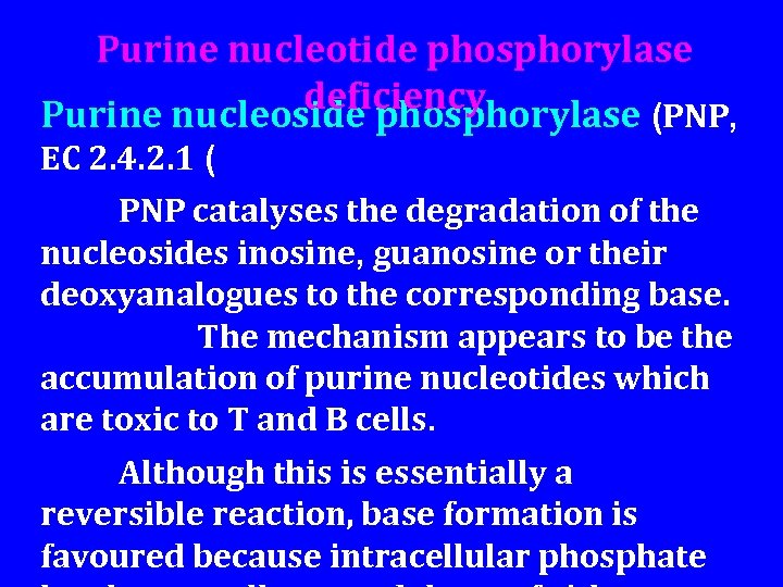 Purine nucleotide phosphorylase deficiency Purine nucleoside phosphorylase (PNP, EC 2. 4. 2. 1 (