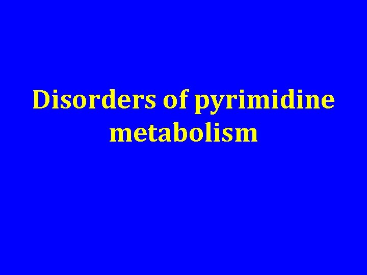 Disorders of pyrimidine metabolism 