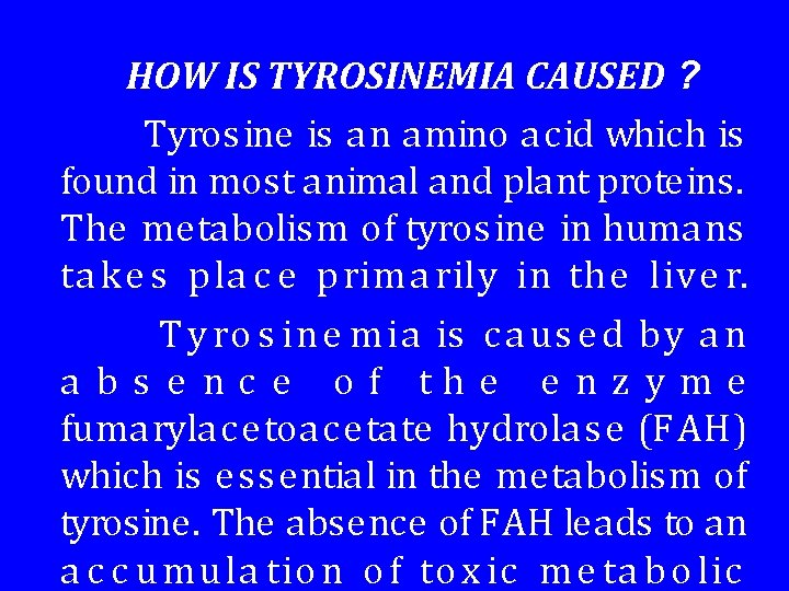 HOW IS TYROSINEMIA CAUSED ? Tyrosine is an amino acid which is found in