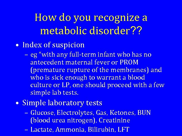 How do you recognize a metabolic disorder? ? • Index of suspicion – eg