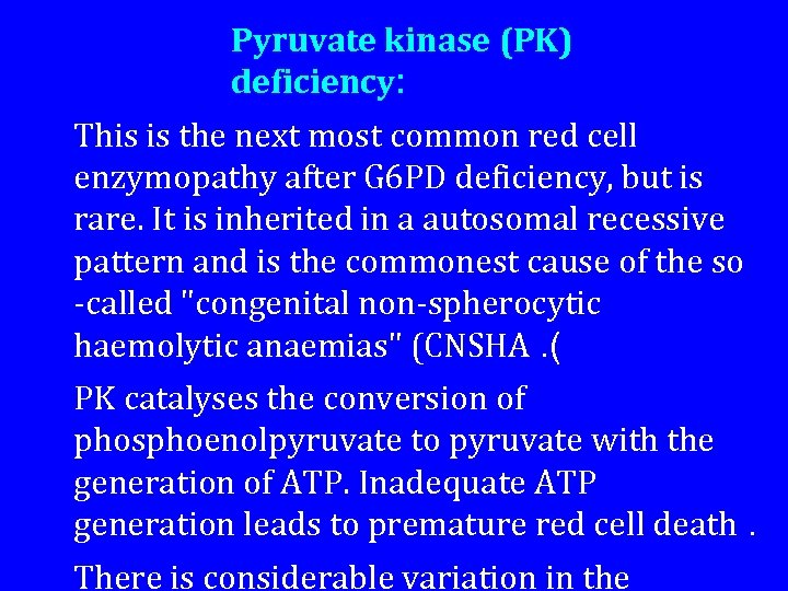 Pyruvate kinase (PK) deficiency: This is the next most common red cell enzymopathy after