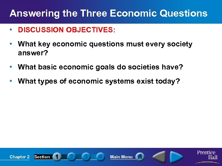 Answering the Three Economic Questions • DISCUSSION OBJECTIVES: • What key economic questions must