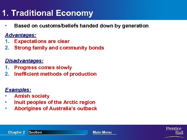 1. Traditional Economy • Based on customs/beliefs handed down by generation Advantages: 1. Expectations