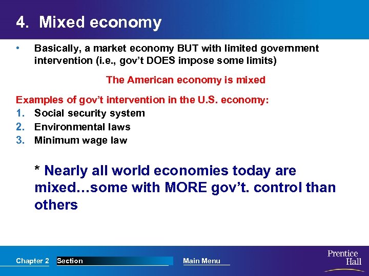 4. Mixed economy • Basically, a market economy BUT with limited government intervention (i.