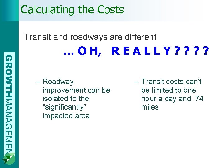 Calculating the Costs Transit and roadways are different GROWTHMANAGEMENT … O H, R E