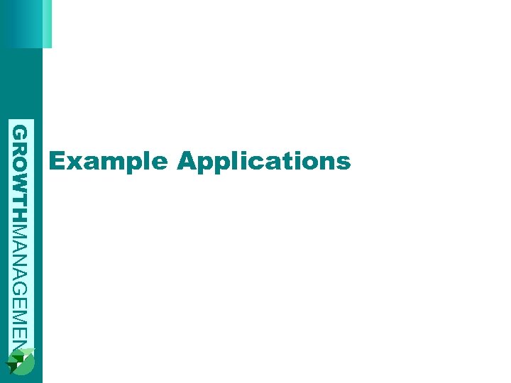 GROWTHMANAGEMENT Example Applications 