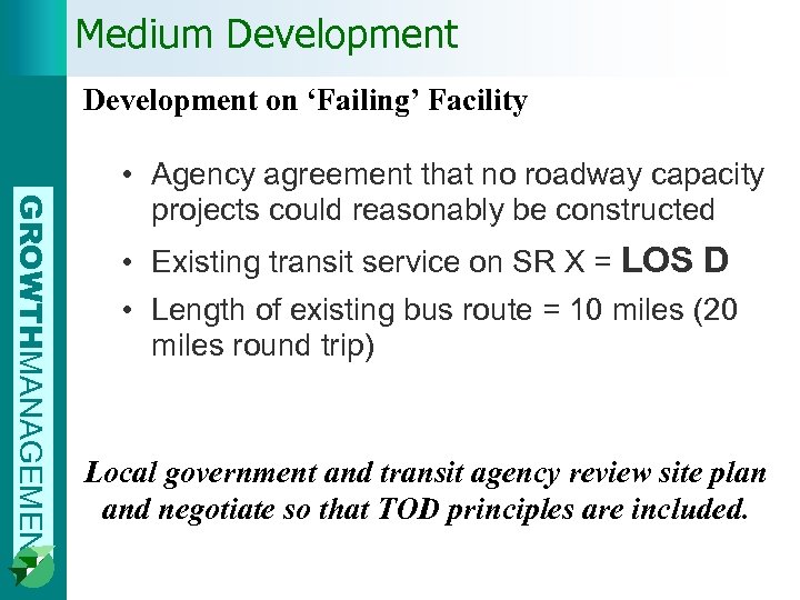 Medium Development on ‘Failing’ Facility GROWTHMANAGEMENT • Agency agreement that no roadway capacity projects