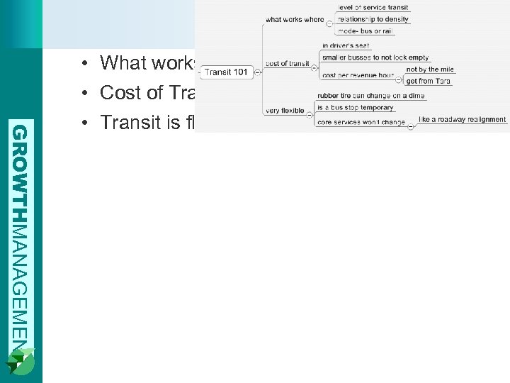GROWTHMANAGEMENT • What works where • Cost of Transit • Transit is flexible 