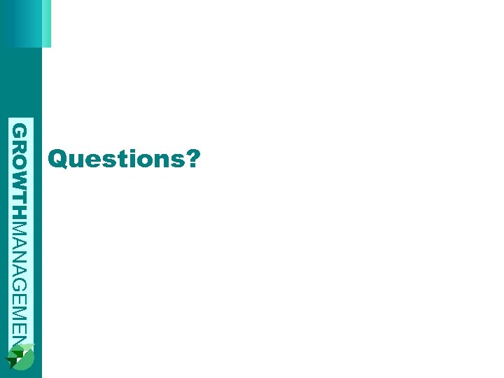 GROWTHMANAGEMENT Questions? 