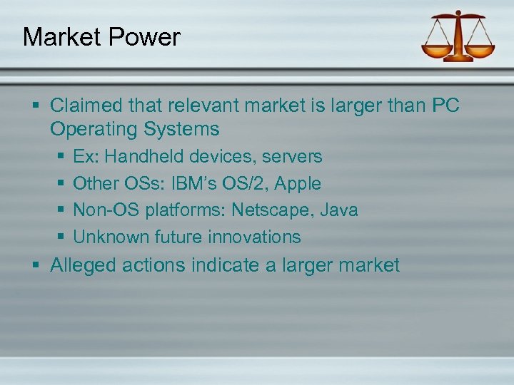 Market Power § Claimed that relevant market is larger than PC Operating Systems §