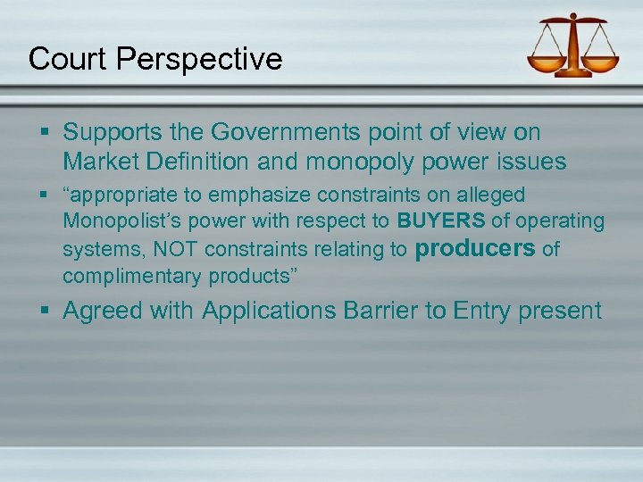 Court Perspective § Supports the Governments point of view on Market Definition and monopoly
