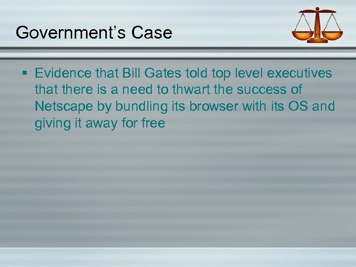 Government’s Case § Evidence that Bill Gates told top level executives that there is