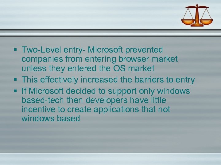 § Two-Level entry- Microsoft prevented companies from entering browser market unless they entered the