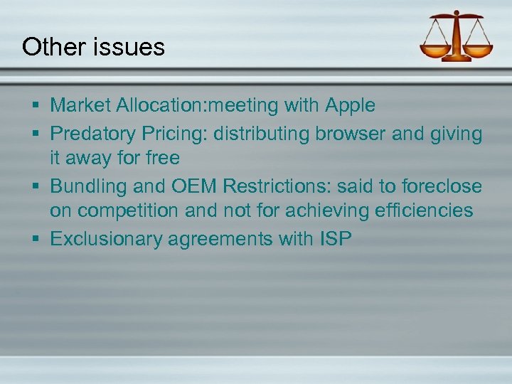 Other issues § Market Allocation: meeting with Apple § Predatory Pricing: distributing browser and