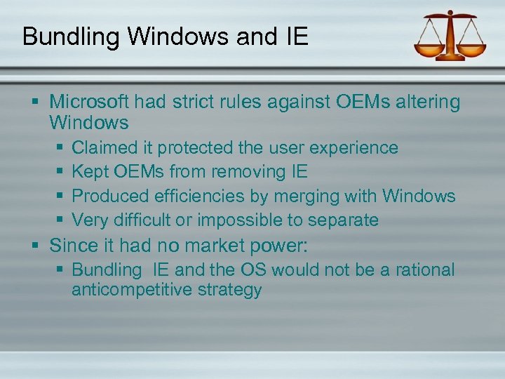 Bundling Windows and IE § Microsoft had strict rules against OEMs altering Windows §