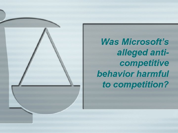 Was Microsoft’s alleged anticompetitive behavior harmful to competition? 