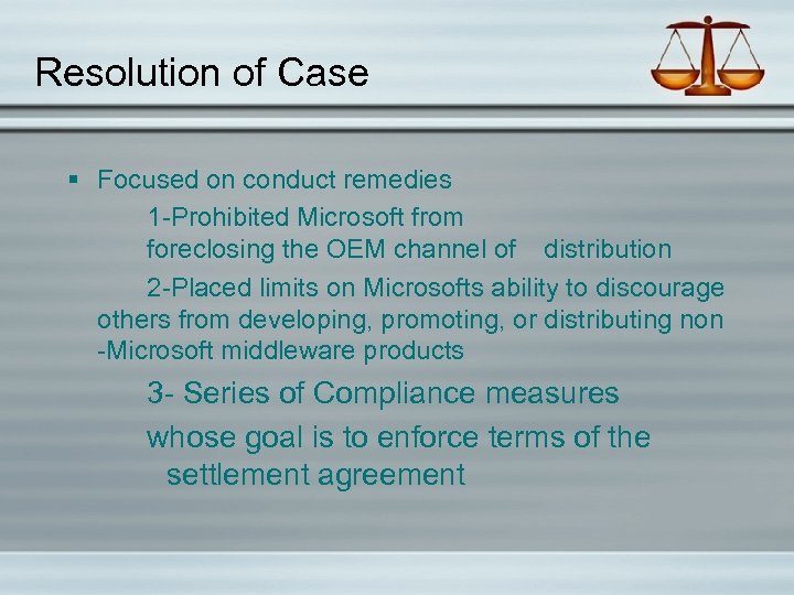 Resolution of Case § Focused on conduct remedies 1 -Prohibited Microsoft from foreclosing the