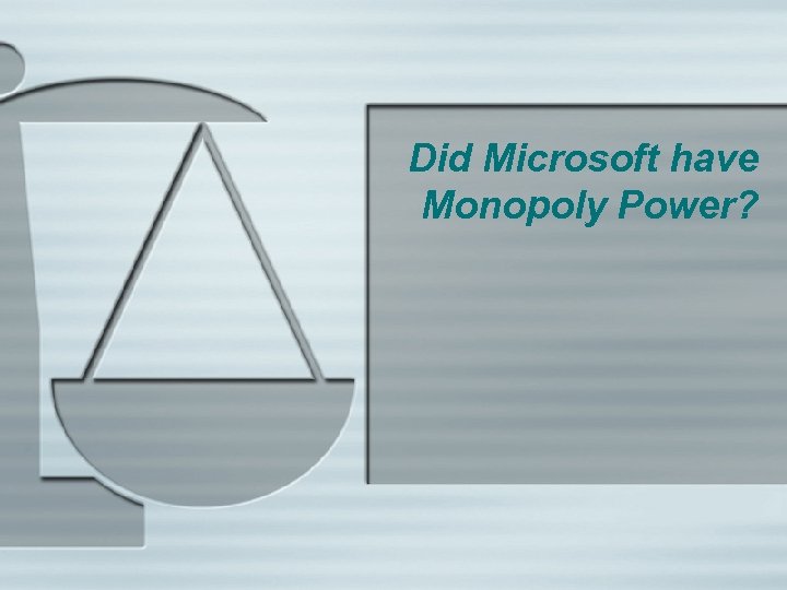 Did Microsoft have Monopoly Power? 