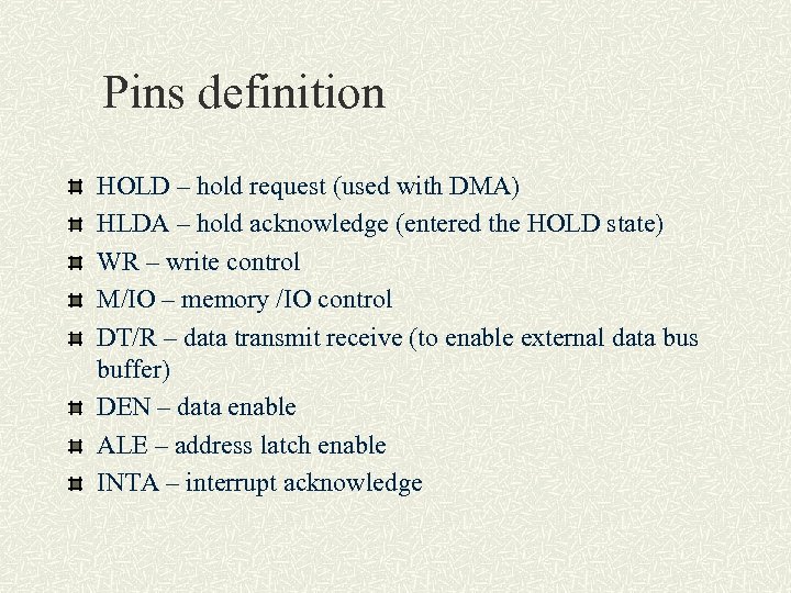 Pins definition HOLD – hold request (used with DMA) HLDA – hold acknowledge (entered