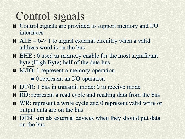 Control signals are provided to support memory and I/O interfaces ALE – 0 ->