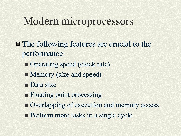 Modern microprocessors The following features are crucial to the performance: Operating speed (clock rate)