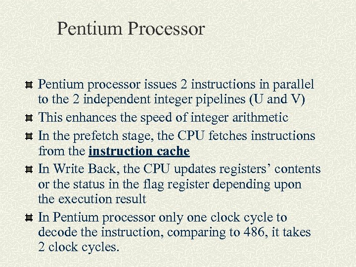 Pentium Processor Pentium processor issues 2 instructions in parallel to the 2 independent integer