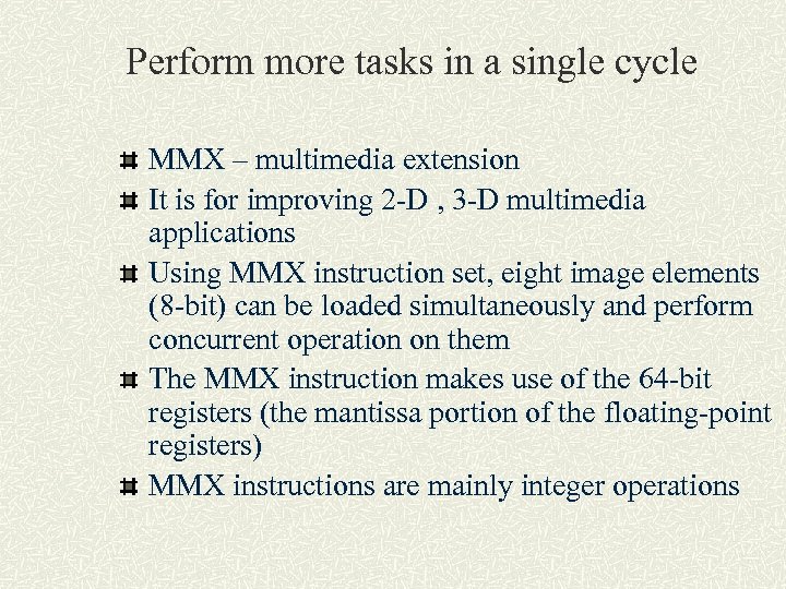 Perform more tasks in a single cycle MMX – multimedia extension It is for
