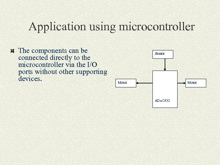 Application using microcontroller The components can be connected directly to the microcontroller via the