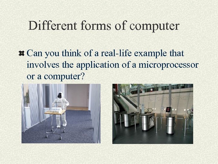 Different forms of computer Can you think of a real-life example that involves the