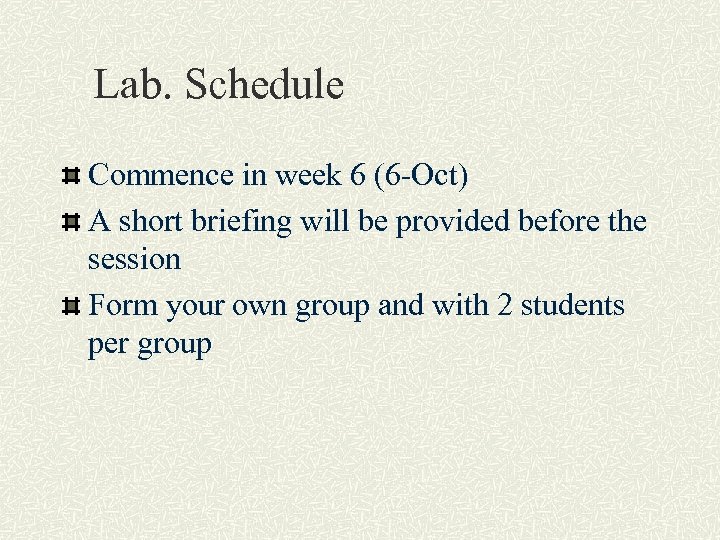 Lab. Schedule Commence in week 6 (6 -Oct) A short briefing will be provided
