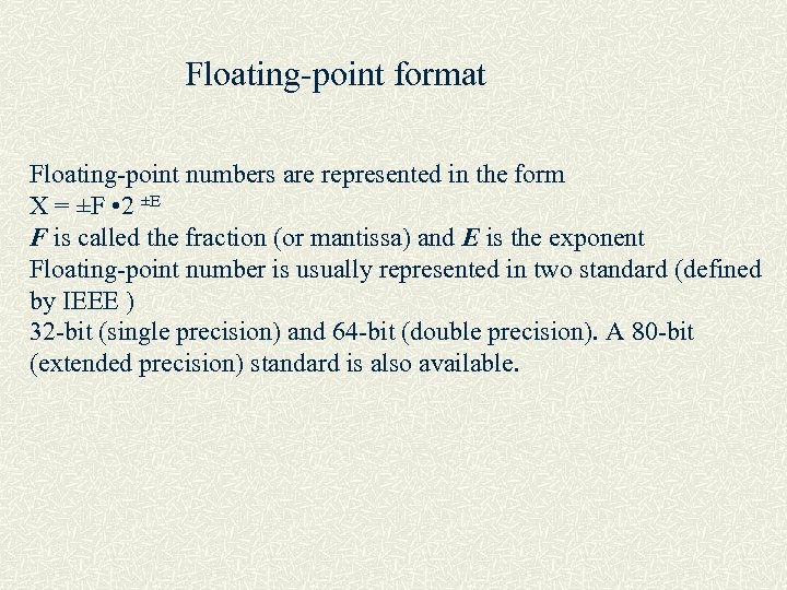 Floating-point format Floating-point numbers are represented in the form X = ±F • 2