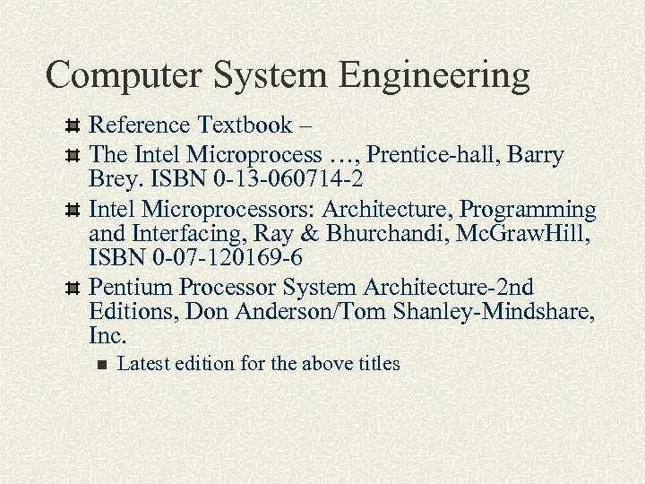 Computer System Engineering Reference Textbook – The Intel Microprocess …, Prentice-hall, Barry Brey. ISBN