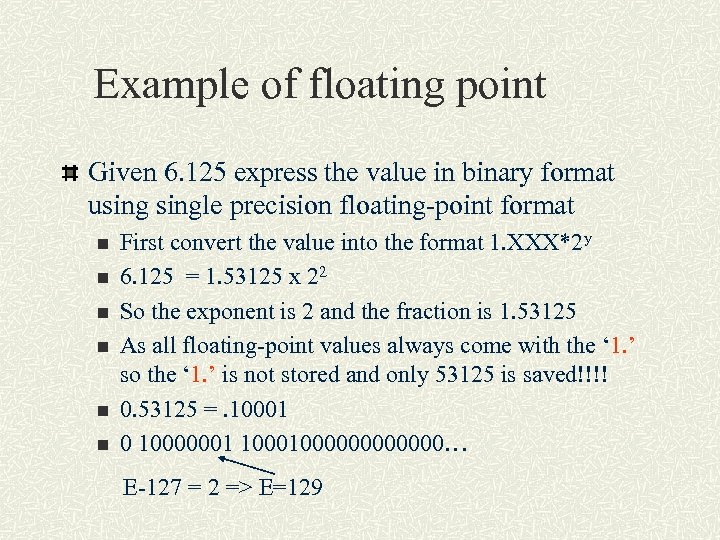Example of floating point Given 6. 125 express the value in binary format usingle