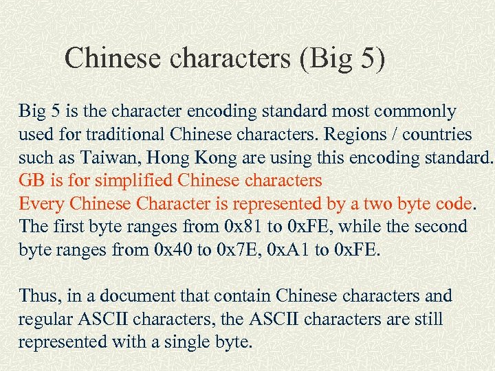 Chinese characters (Big 5) Big 5 is the character encoding standard most commonly used