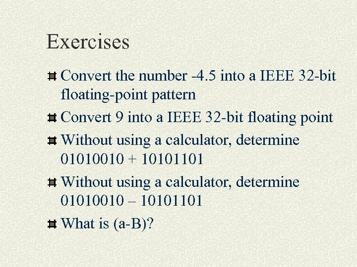 Exercises Convert the number -4. 5 into a IEEE 32 -bit floating-point pattern Convert