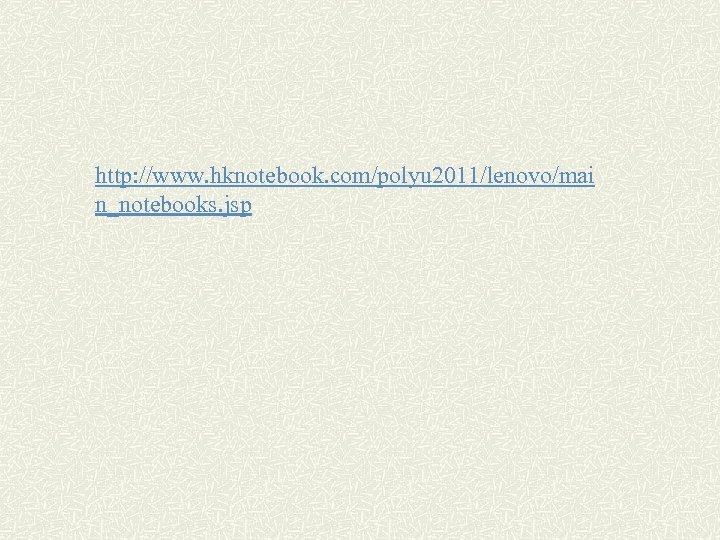 http: //www. hknotebook. com/polyu 2011/lenovo/mai n_notebooks. jsp 