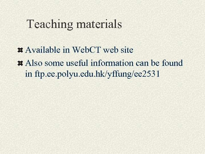 Teaching materials Available in Web. CT web site Also some useful information can be